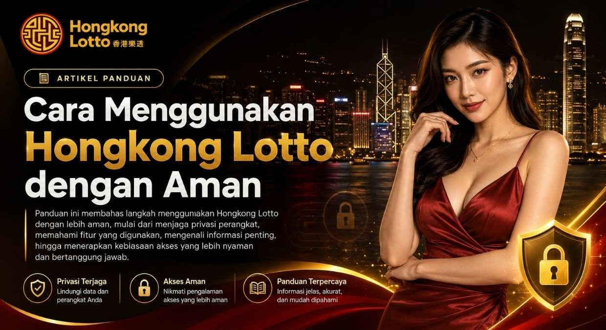 Cara Menggunakan Hongkong Lotto dengan Aman